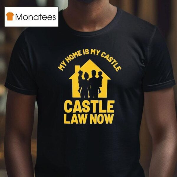My Home Is My Castle Castle Law Now T Shirt