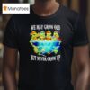Nage Mutant Ninja Turtles We May Grow Old But Never Grow Up T Shirt