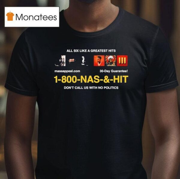 Nas Infomercial All Six Like A Greatest Hits Don T Call Us With No Politics T Shirt