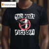 Nazi Elon Musks Fuck Off T Shirt