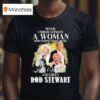 Never Underestimate A Woman Who Understands Music And Loves Rod Stewart Signature T Shirt