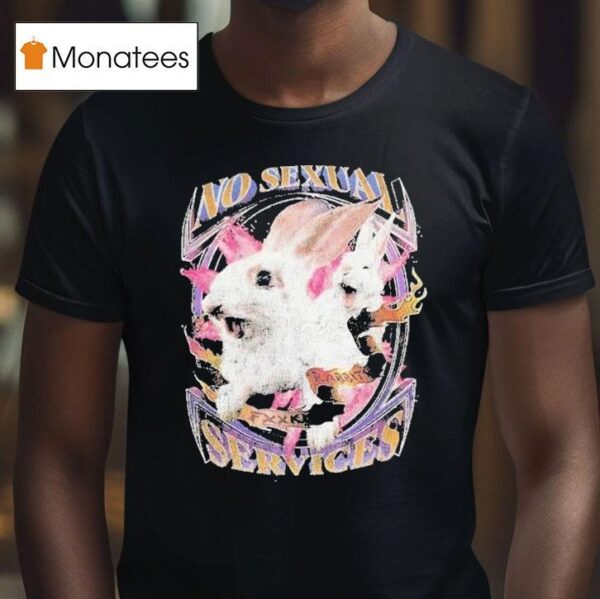 No Sexual Services Fucking Rabbits T Shirt
