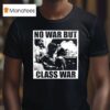 No War But Class War Anti Fascis T Shirt