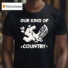 Our Kind Of Country T Shirt