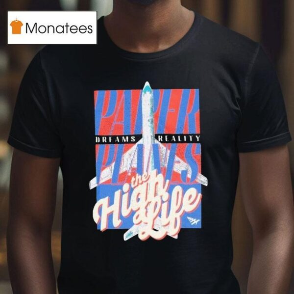 Paper Planes Dreams Reality The High Life T Shirt