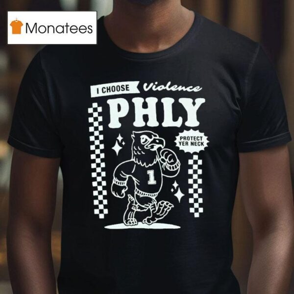 Philadelphia Eagles I Choose Violence Philly Protect Yer Neck T Shirt
