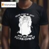 Please Grant Me Entry Into Your Fine Establishment We Are A Real Human T Shirt