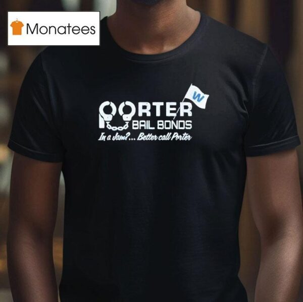 Porter Bail Bonds In A Jam Better Call Porter T Shirt