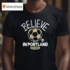Portland Timbers Mls X Ted Lasso Believe T Shirt