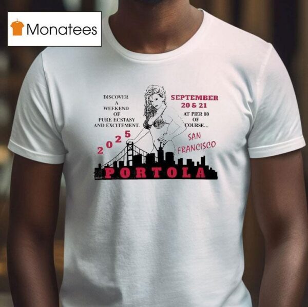 Portola Music Festival Discover A Weekend Of Pure Ecstasy And Excitement At Pier Of Course San Francisco T Shirt