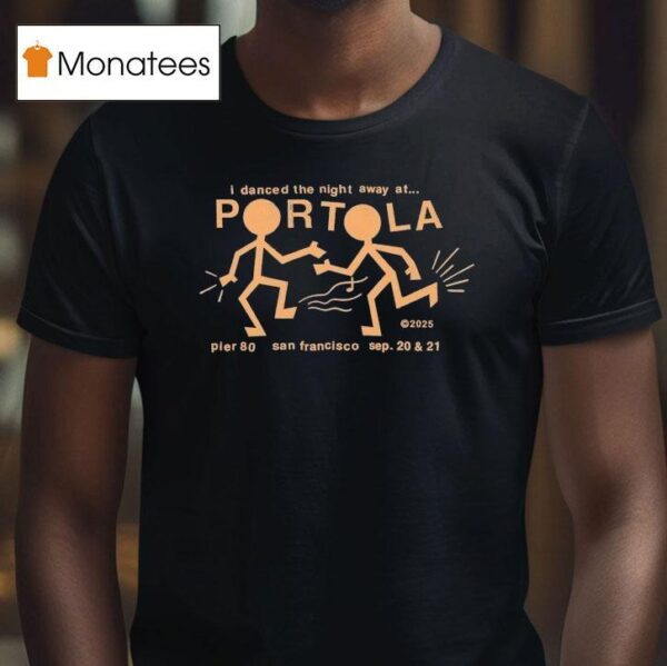 Portola Music Festival I Danced The Night Away At San Francisco Party People T Shirt