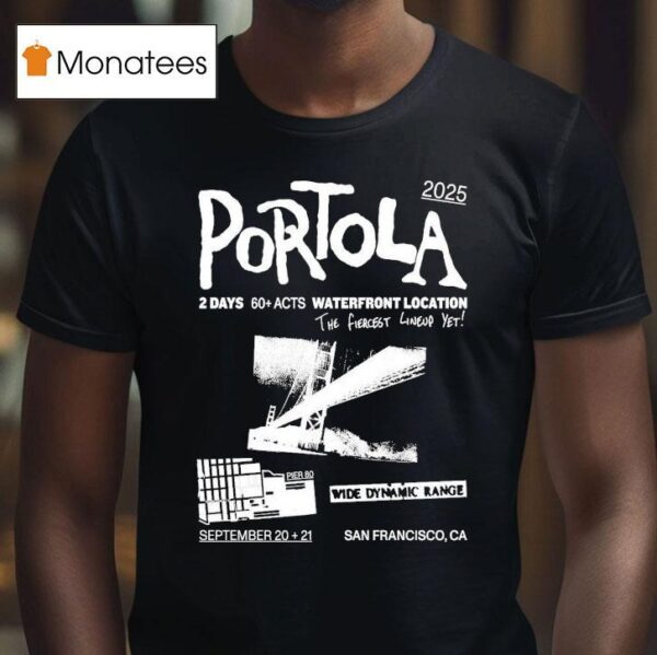 Portola Music Festival Waterfront Location The Fiercest Yet San Francisco Ca T Shirt