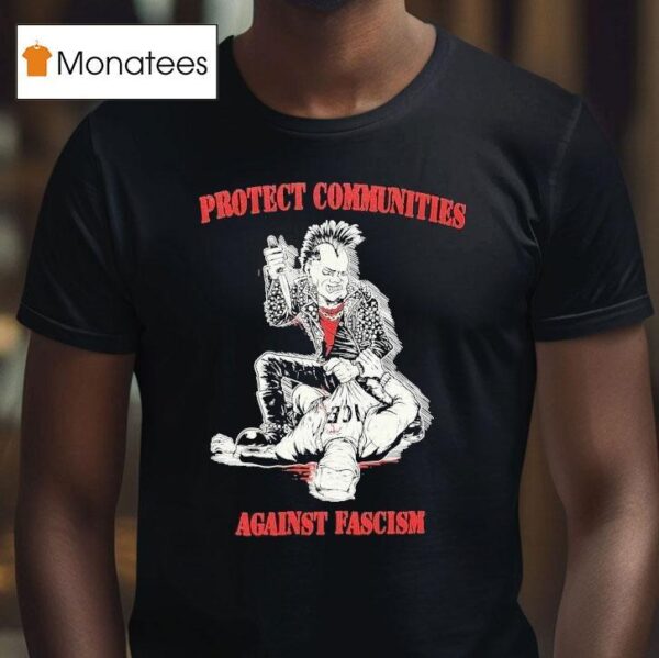 Protect Communities Against Fascism T Shirt