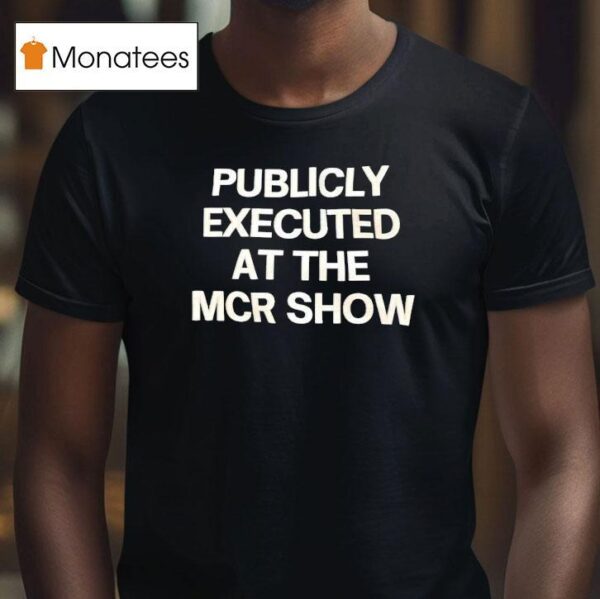 Publicly Executed At The Mcr Show T Shirt