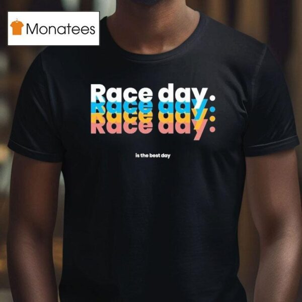 Raceday Is The Best Day T Shirt