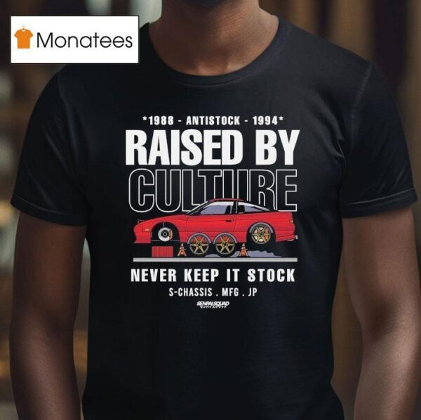 Raised By Culture Never Keep It Stock Anti Stock Club S Chassis Mfg Jp Senpai Squad T Shirt