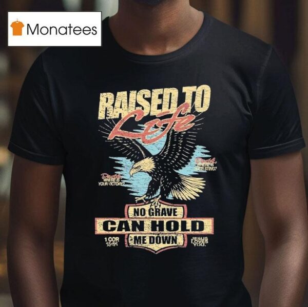 Raised To Life No Grave Can Hold Me Down Jesus Loves You Eagle T Shirt