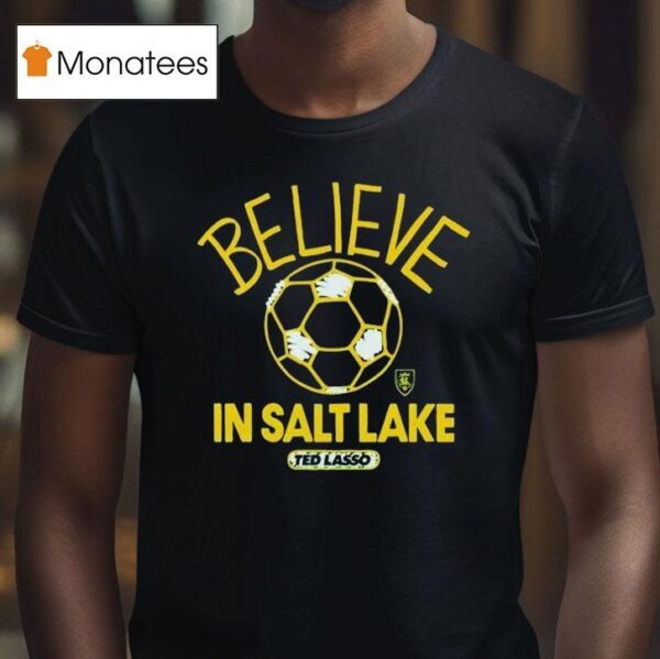 Real Salt Lake Mls X Ted Lasso Believe T Shirt