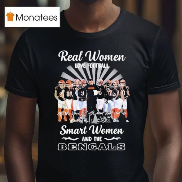 Real Women Love Football Smart Women Love The Cincinnati Bengal Signatures Players And Coach T Shirt