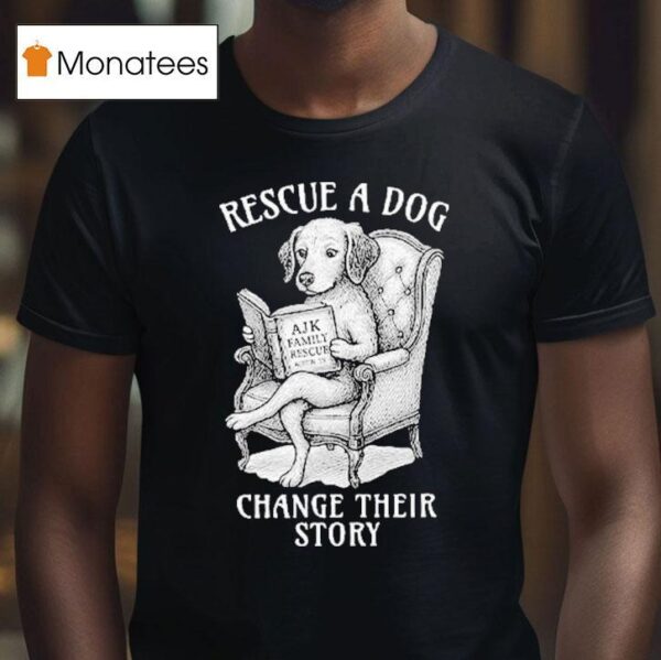 Rescue A Dog Change Their Story T Shirt