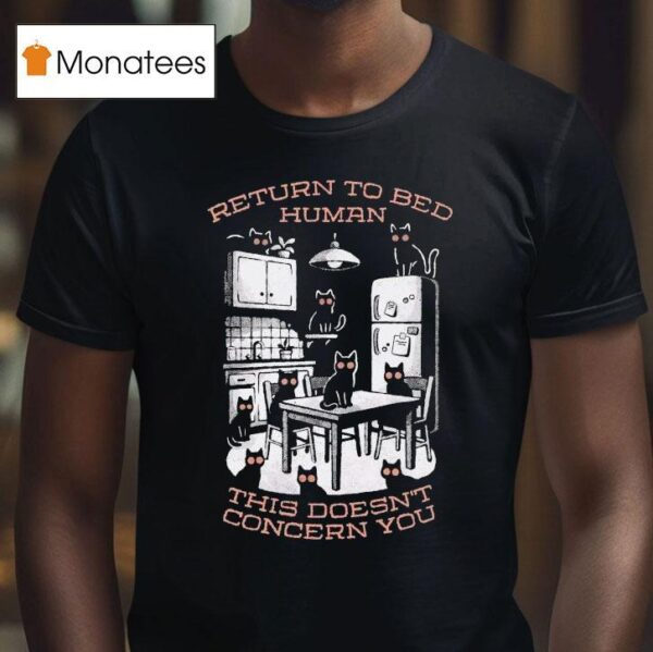 Return To Bed Human This Doesn T Concern You T Shirt