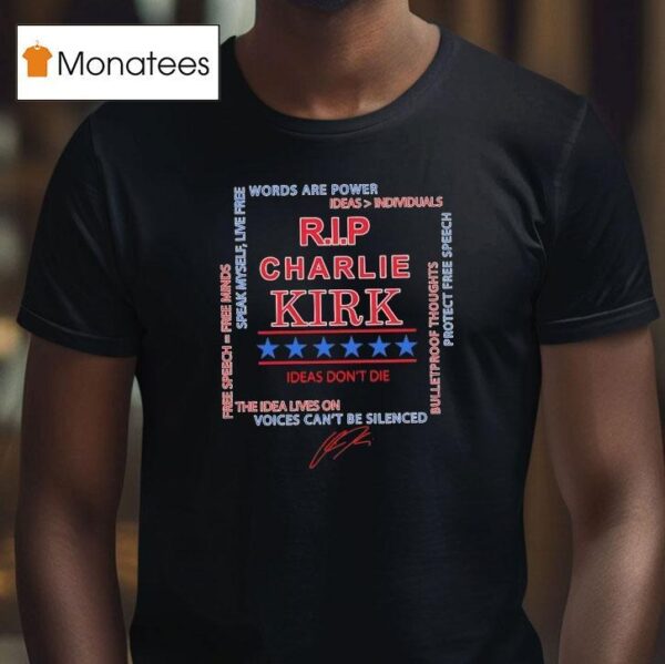 Rip Charlie Kirk Words Are Power Speak Myself Live Free Ideas Don T Die The Idea Lives On Signature T Shirt