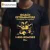 Roach Exterminators Everybody Has Reaches Roaches T Shirt