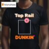 Rob Bradford Top Rail Dunkin Donu T Shirt