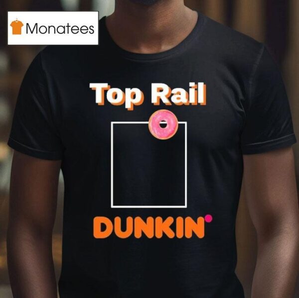 Rob Bradford Top Rail Dunkin Donu T Shirt