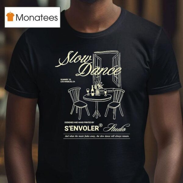 S Envoler Studio Slow Dance And When The Music Fades Away The Slow Dance Will Always Remain Summer Los Angeles Ca T Shirt