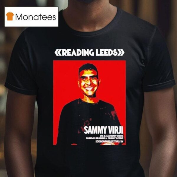 Sammy Virji Reading And Leeds Festival In England Friday Reading And Saturday Leeds On August To August T Shirt