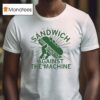 Sandwich Against The Machine T Shirt