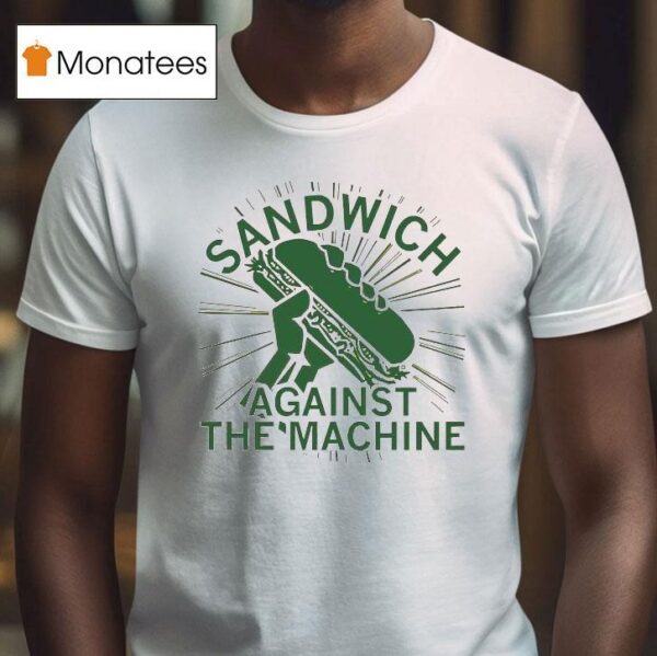 Sandwich Against The Machine T Shirt
