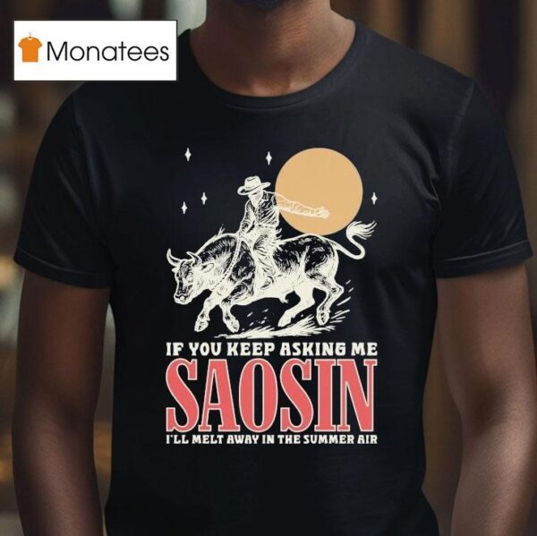 Saosin If You Keep Asking Me I Ll Melt Away In The Summer Air Rodeo T Shirt