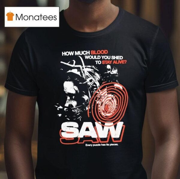 Saw How Much Blood Would You Shed To Stay Alive Every Puzzle Has Its Pieces T Shirt