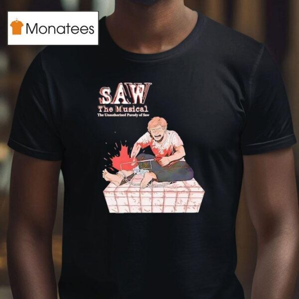 Saw The Musical The Unauthorized Parody Of Saw T Shirt