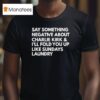 Say Something Negative About Charlie Kirk And I Ll Fold You Up Like Sundays Laundry T Shirt