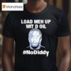 Sean Combs Load Meh Up Wit D Oil No Diddy T Shirt