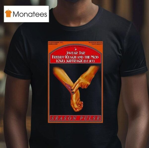 Season Pulse Swear Jar Freddy Keach And The Mob Louis Subtract Dj Set Bonjour Minuit Hands T Shirt