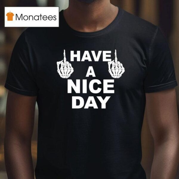 Skeleton Middle Finger Have A Nice Day T Shirt