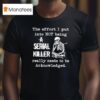 Skeleton The Effort I Put Into Not Being A Serial Killer Really Needs To Be Acknowledged T Shirt