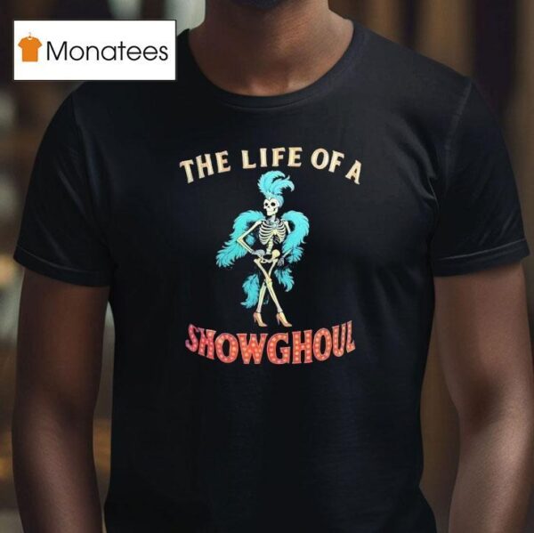 Skeleton The Life Of A Show Ghoul T Shirt