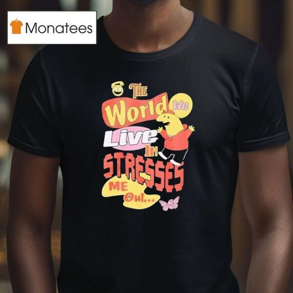 Smiling Friends The World We Live In Stresses Me Ou T Shirt