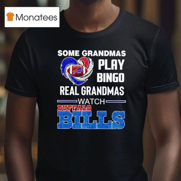 Some Grandmas Play Bingo Real Grandmas Watch Buffalo Bills T Shirt