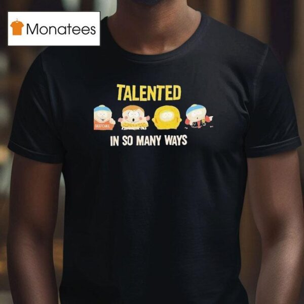 South Park Talented In So Many Ways T Shirt