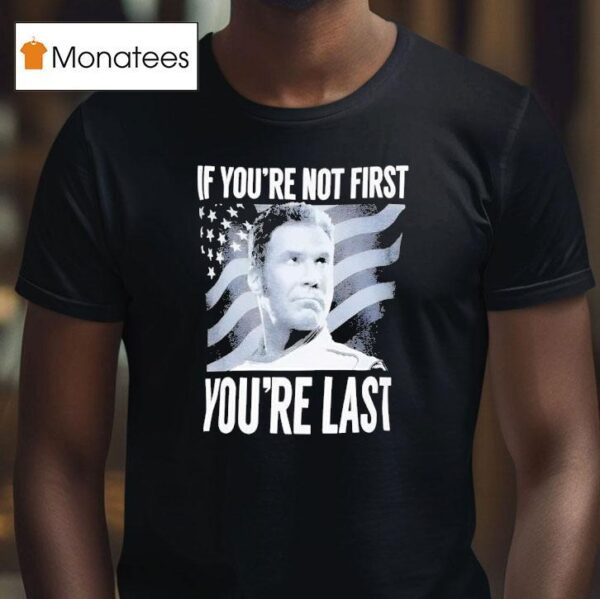 Spencers If You Are Not First Talladega Nights T Shirt