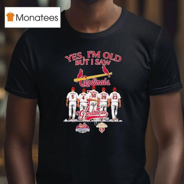 St Louis Cardinals Yes I M Old But I Saw Pujols Molina Wainwright Carpenter Freese Greatness T Shirt