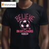 St Louis City Sc Mls X Ted Lasso Believe T Shirt