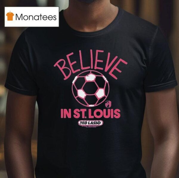 St Louis City Sc Mls X Ted Lasso Believe T Shirt