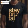 Stay Brutal Foil Thiscitysburning T Shirt
